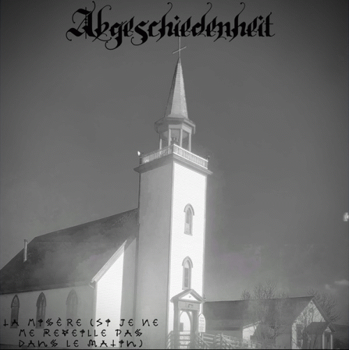 Abgeschiedenheit : La Misère (Si Je Ne Me Réveille Pas dans le Matin)